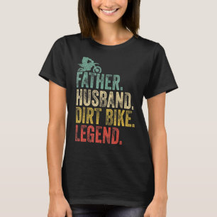 Motocross Dad The Father Husband Dirt Bike Legend T-Shirt