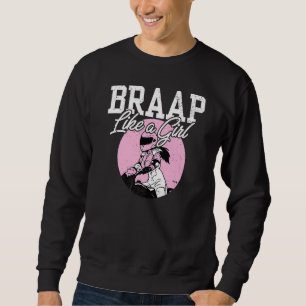Motocross I Dirt Bike I Girl Biker I Braap Like A Sweatshirt