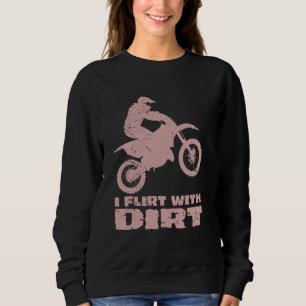 Motocross I Flirt With Dirt Men Women Teens Kids B Sweatshirt