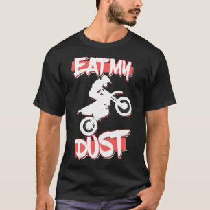Motocross Racing MX Apparel Gear Eat My Dust Dirt  T-Shirt
