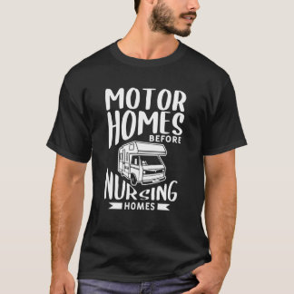 Motor Homes Before Nursing Homes Motorhome Trailer T-Shirt