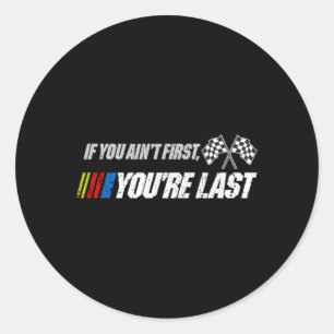 Motor Racer Quotes If You Ain'T First You'Re Last Classic Round Sticker