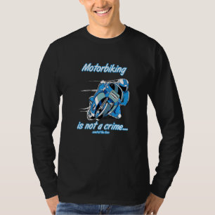 Motorbiking Is Not A Crime Racing Bike Motorbike K T-Shirt