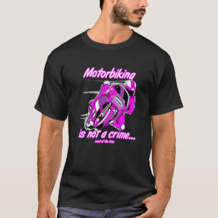 Motorbiking Is Not A Crime Racing Motocyle Custom  T-Shirt