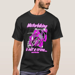 Motorbiking Is Not A Crime Racing Motocyle Custom T-Shirt