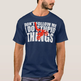 Motorcross stupid things motorcrosser gift T-Shirt
