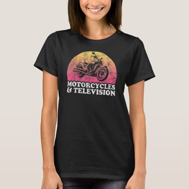 Motorcycle and TV Motorcycles and Television T-Shirt (Front)