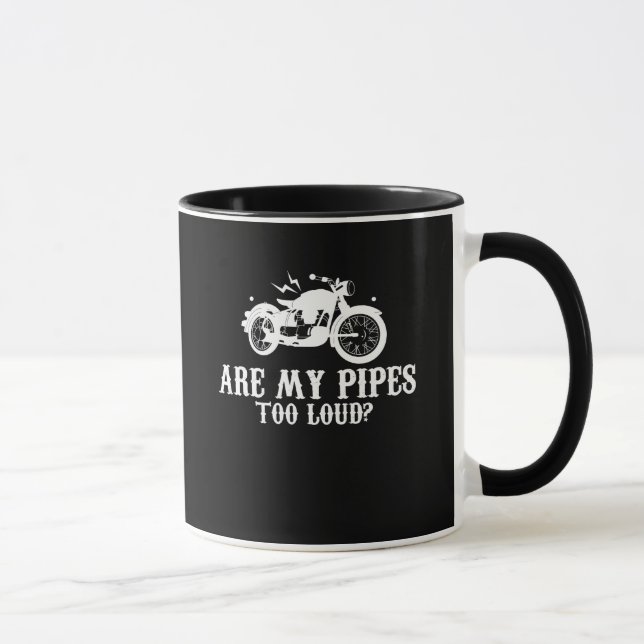 Motorcycle Biker Are My Pipes Too Loud Mug (Right)