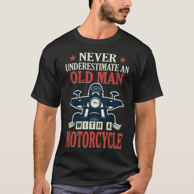 Motorcycle Biker Never Underestimate An Old Man T-Shirt (Front)