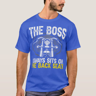 Motorcycle Biker Rider The Boss Always Sits On The T-Shirt