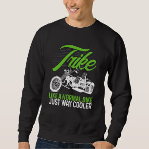 Motorcycle Biker Trike Like A Normal Bike Just Way Sweatshirt