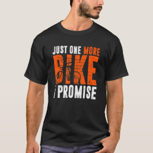 Motorcycle Gift  Just One More Bike I Promise T-Shirt