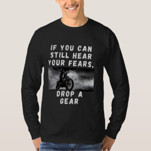 Motorcycle If you can still hear your fears, drop T-Shirt