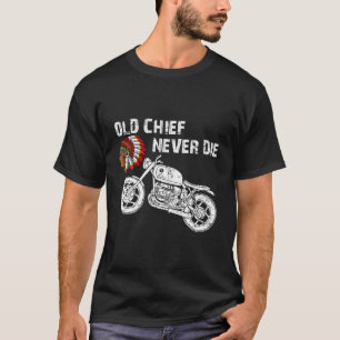 Motorcycle Indian Old Chief Never Die Hoodie T-Shirt