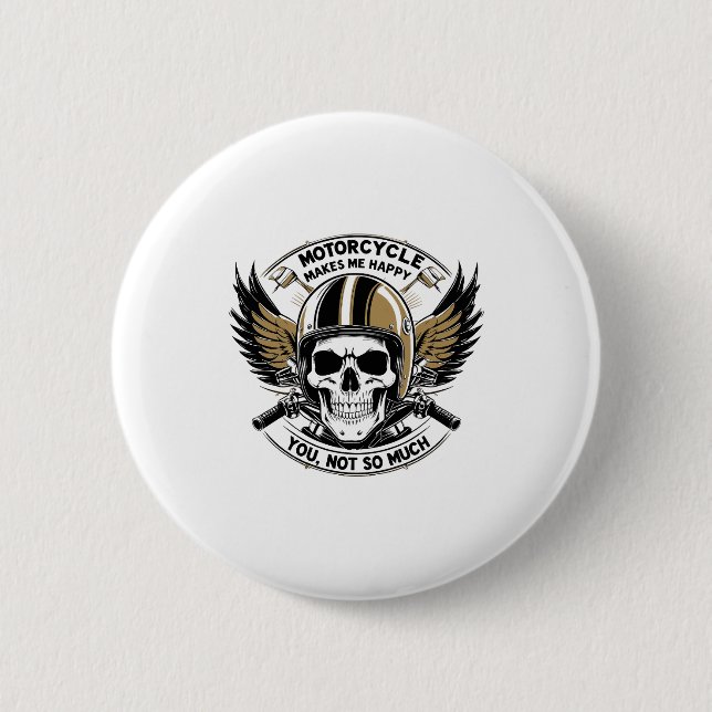 MOTORCYCLE MAKES ME HAPPY YOU NOT SO MUCH 2 INCH ROUND BUTTON (Front)