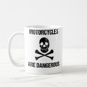Motorcycles Are Dangerous Funny Ironic Motorbike Coffee Mug
