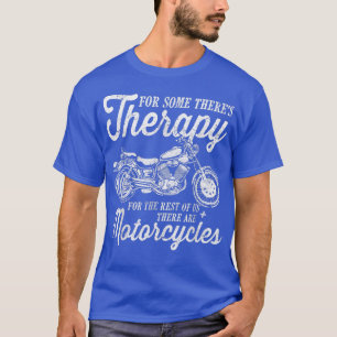 Motorcycles Funny Biker For Some There's Therapy V T-Shirt