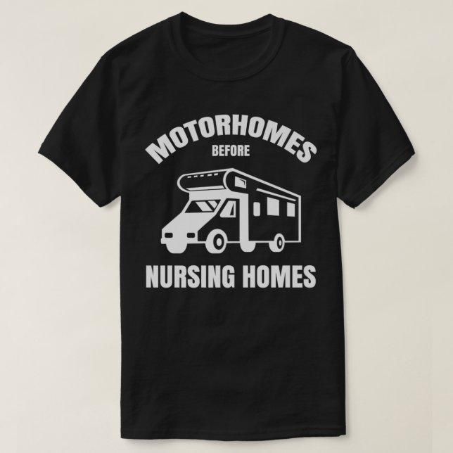 Motorhomes Before Nursing Homes Funny RV Camper Ca T-Shirt (Design Front)