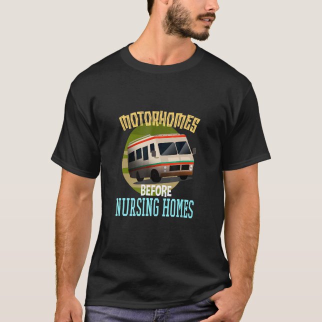 Motorhomes Before Nursing Homes  Rv Seniors T-Shirt (Front)