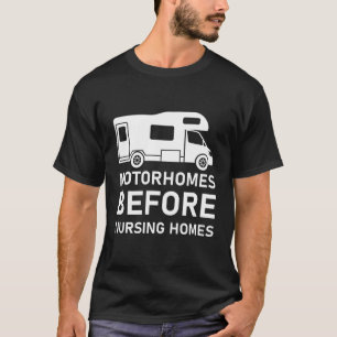Motorhomes Before Nursing Homes T-Shirt