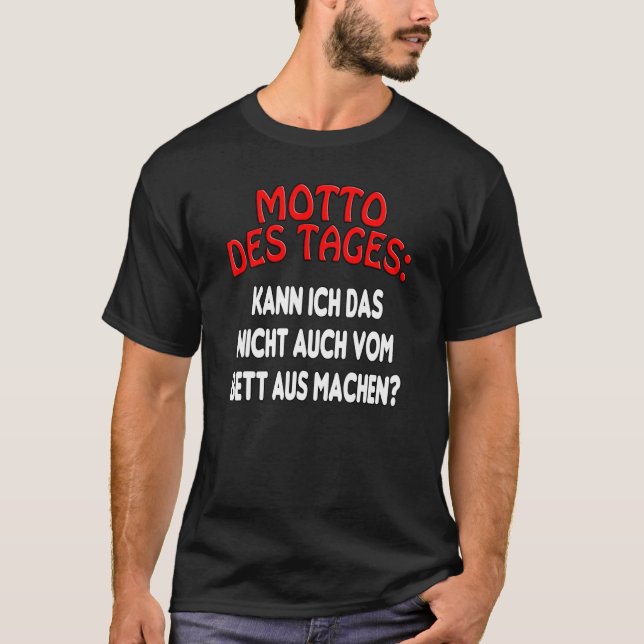 Motto of the day, from bed to make - fun statement T-Shirt (Front)