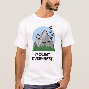Mount Ever-rest Funny Sleeping Mountain Pun T-Shirt