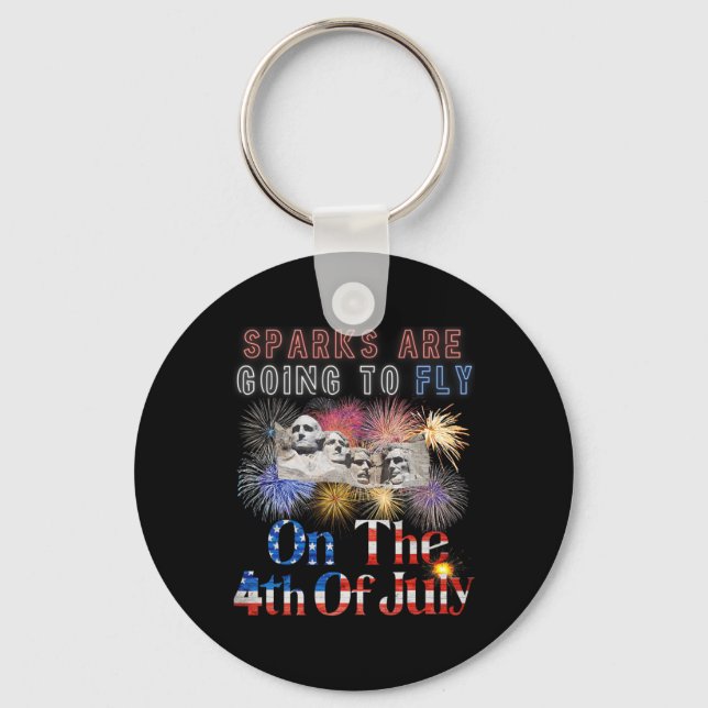 Mount Rushmore 4th Of July Sparks Are Going To Fly Keychain (Front)