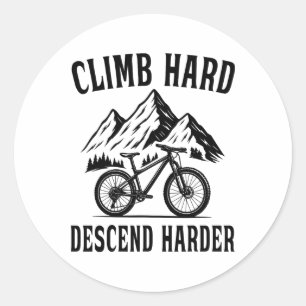 Mountain Bike Climb Hard, Descend Harder Classic Round Sticker