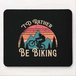 Mountain Bike Cycling Bicycle Id Rather Be Biking Mouse Pad