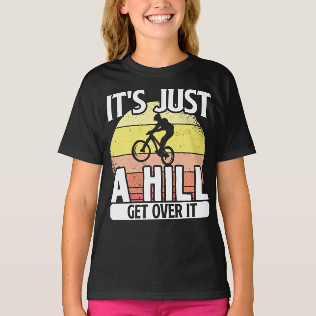 Mountain Bike Cycling Bicycle  Its Just A Hill T-Shirt (Front)