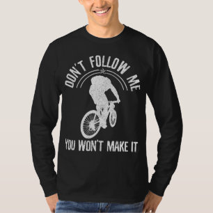 Mountain Bike - Don't Follow Me Funny MTB Downhill T-Shirt