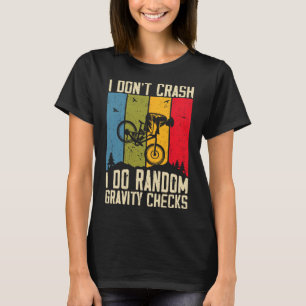 Mountain Bike I Don't Crash I Do Random Gravity Ch T-Shirt