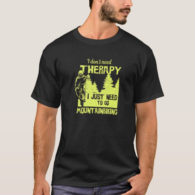 Mountain Bike Lover I Don't Need Therapy T-Shirt (Front)
