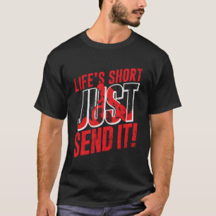 Mountain Bike Mtb Downhill Just Send It Quote Grav T-Shirt