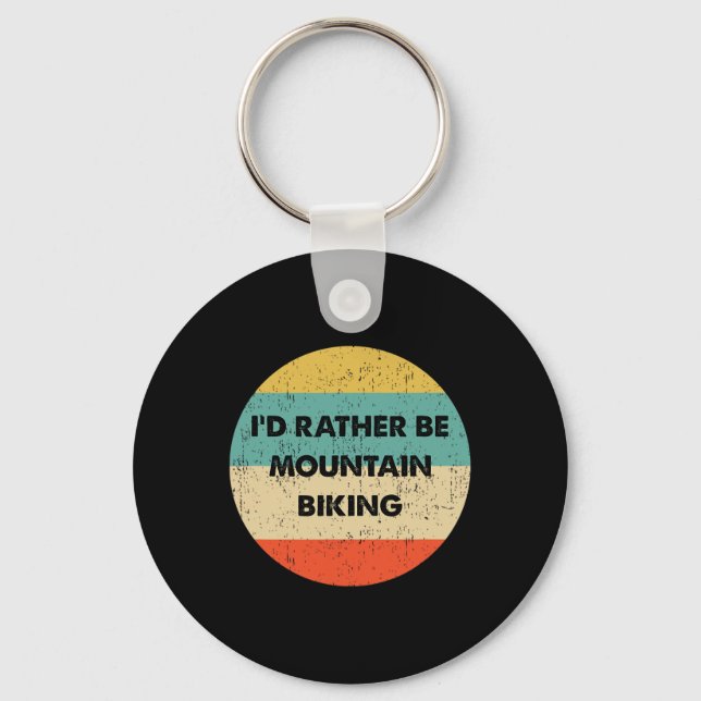 Mountain Biker Shirt I'd Rather Be Mountain Biking Keychain (Front)