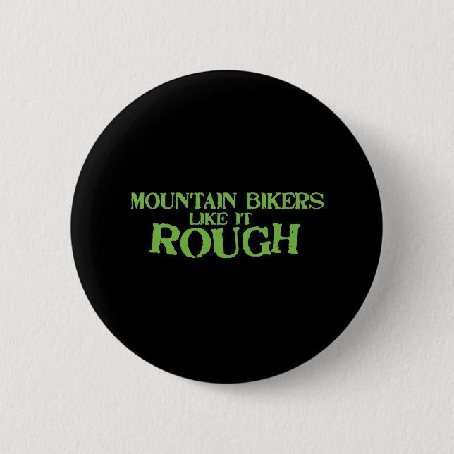 Mountain Bikers Like it Rough 2 Inch Round Button (Front)