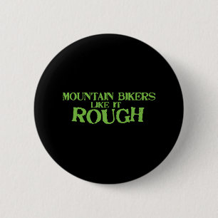 Mountain Bikers Like it Rough 2 Inch Round Button