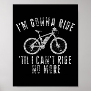 Mountain Biking Biker Im Gonna Ride Til I Cant Rid Poster