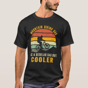 Mountain Biking Dad Like A Regular Dad But Cooler T-Shirt