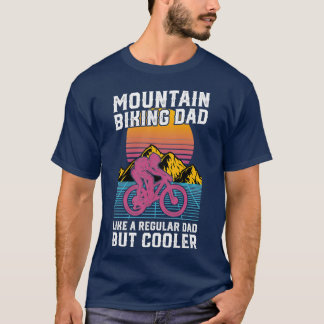 Mountain Biking Dad Like A Regular Dad But Cooler T-Shirt