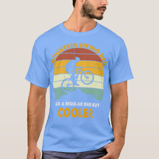 Mountain Biking Dad Like A Regular Dad But Cooler  T-Shirt