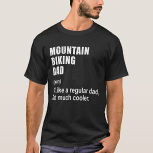 Mountain Biking Dad Like Dad But Much Cooler Defin T-Shirt