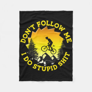Mountain Biking Don't Follow Me I Do Stupid Funny Fleece Blanket