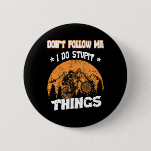 Mountain Biking Don't Follow Me I Do Stupid Things 2 Inch Round Button