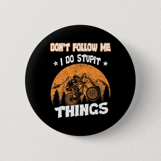 Mountain Biking Don't Follow Me I Do Stupid Things 2 Inch Round Button (Front)