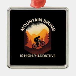Mountain Biking Is Highly Addictive Metal Ornament