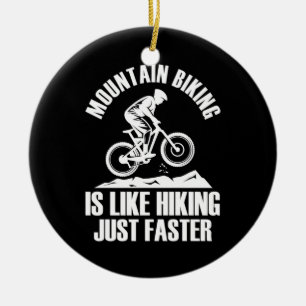 Mountain Biking Is Like Hiking Just Faster Ceramic Ornament