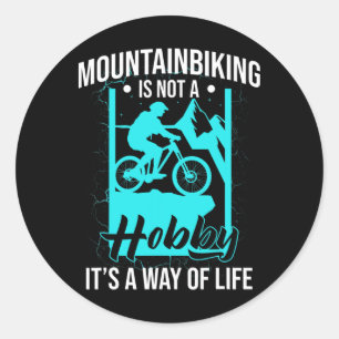 Mountain Biking Is Not A Hobby It's A Way Of Life Classic Round Sticker