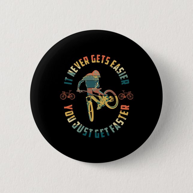 Mountain Biking It Never Gets Easier Downhill Moun 2 Inch Round Button (Front)
