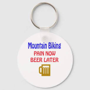 Mountain Biking pain now beer later Keychain